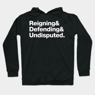 Reinging & Defending & Undisputed. Hoodie